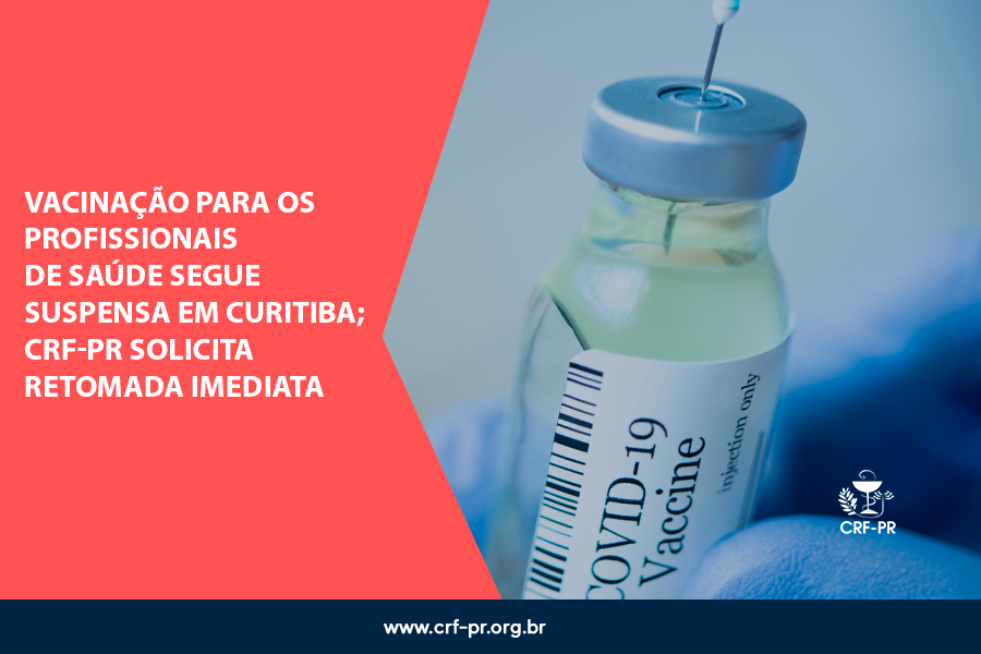 vacinacao-para-os-profissionais-de-saude-segue-suspensa-em-curitiba-crf-pr-solicita-retomada-imediata