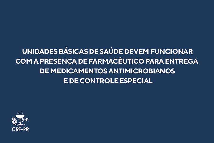 unidades-basicas-de-saude-devem-funcionar-com-a-presenca-de-farmaceutico-para-entrega-de-medicamentos-antimicrobianos-e-de-controle-especial