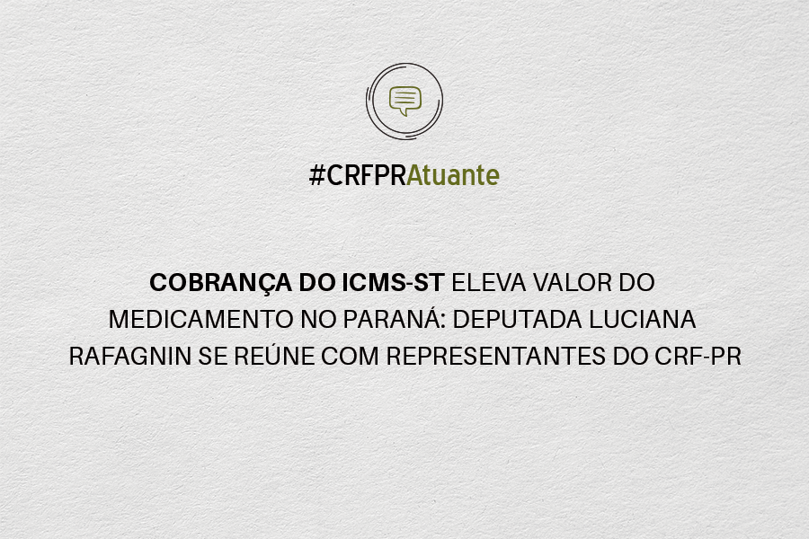 cobranca-do-icms-st-eleva-valor-do-medicamento-no-parana-deputada-luciana-rafagnin-se-reune-com-representantes-do-crf-pr